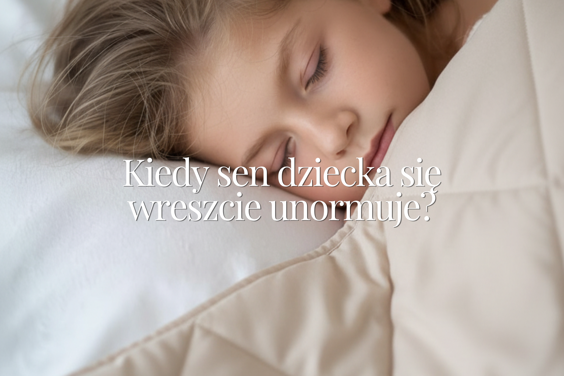 Kiedy sen dziecka się wreszcie unormuje?