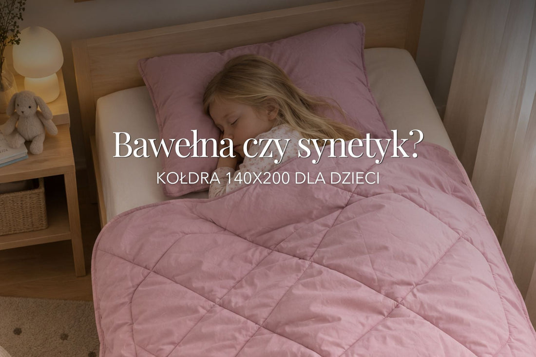 Bawełna czy Syntetyk? Kołdra 140x200 dla Dzieci