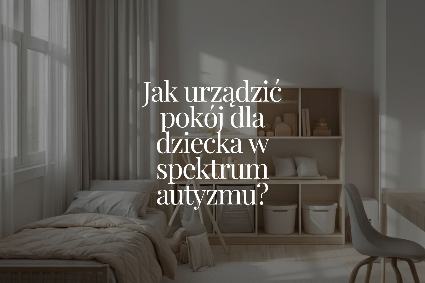 Jak urządzić pokój dla dziecka w spektrum autyzmu?
