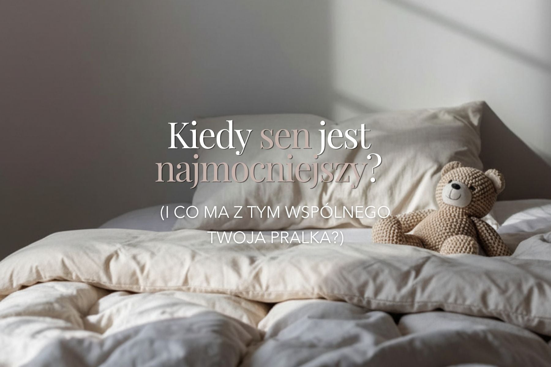 Kiedy sen jest najmocniejszy? (I co ma z tym wspólnego Twoja pralka?)