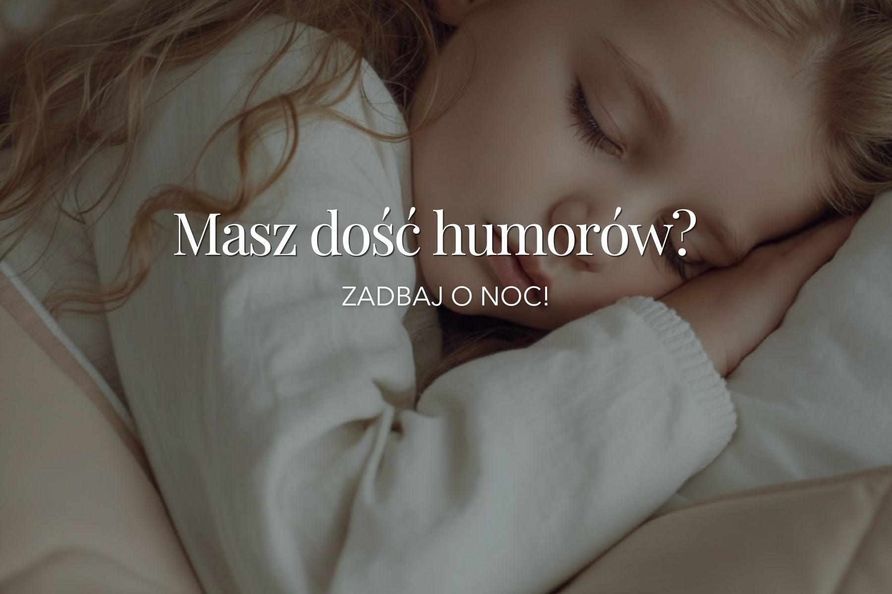 Masz dość humorów? Zadbaj o noc